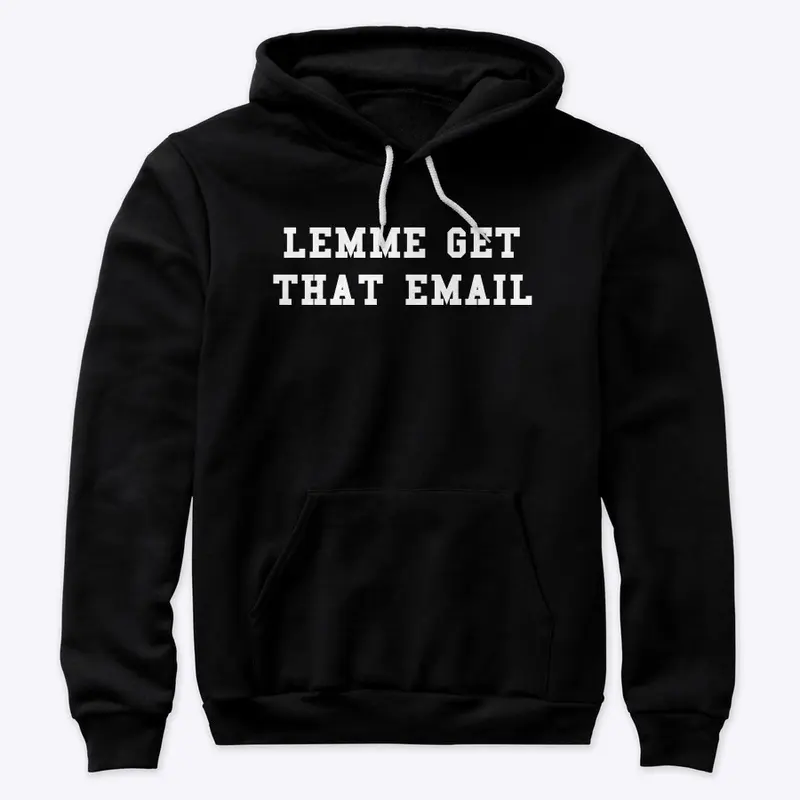 LEMME GET THAT EMAIL HOODIE