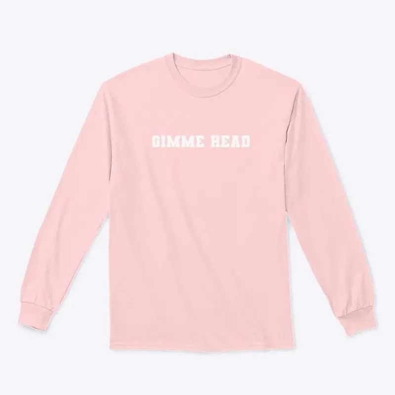 GIMME HEAD LONG SLEEVE